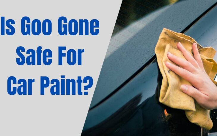 Is Goo Gone Safe For Car Paint?
