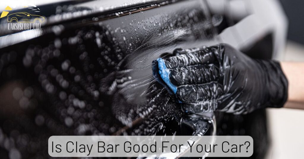 Is Clay Bar Good For Your Car
