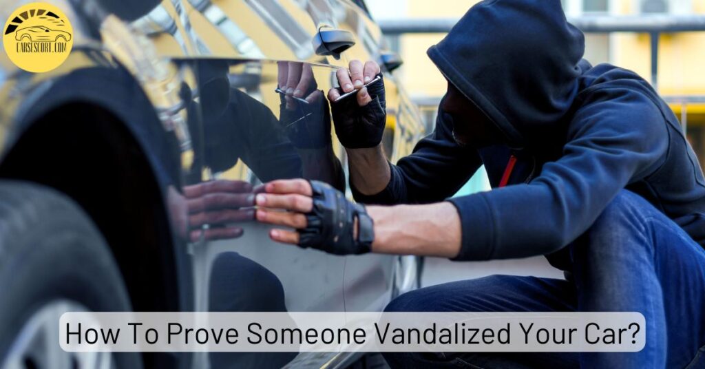 How To Prove Someone Vandalized Your Car