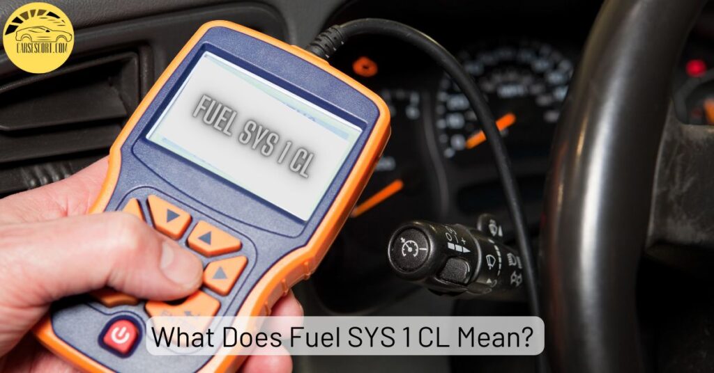 What Does Fuel SYS 1 CL Mean?
