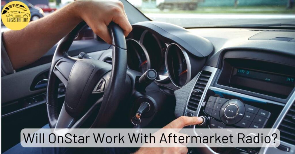 Will OnStar Work With Aftermarket Radio
