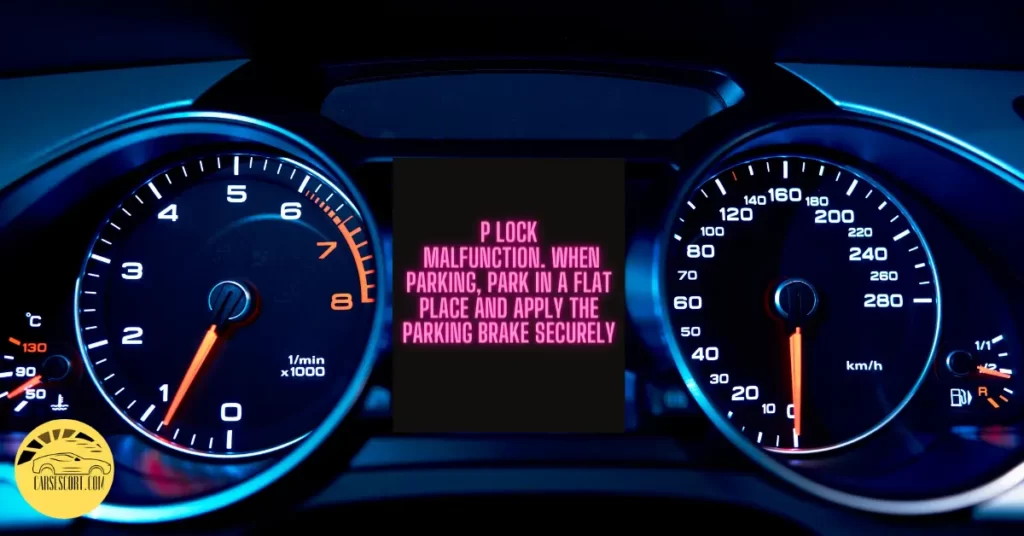 P lock malfunction. When parking, park in a flat place and apply the parking brake securely
